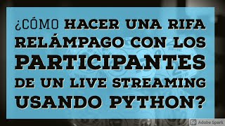 ¿Cómo hacer una rifa relámpago con los participantes de un live Streaming usando Python