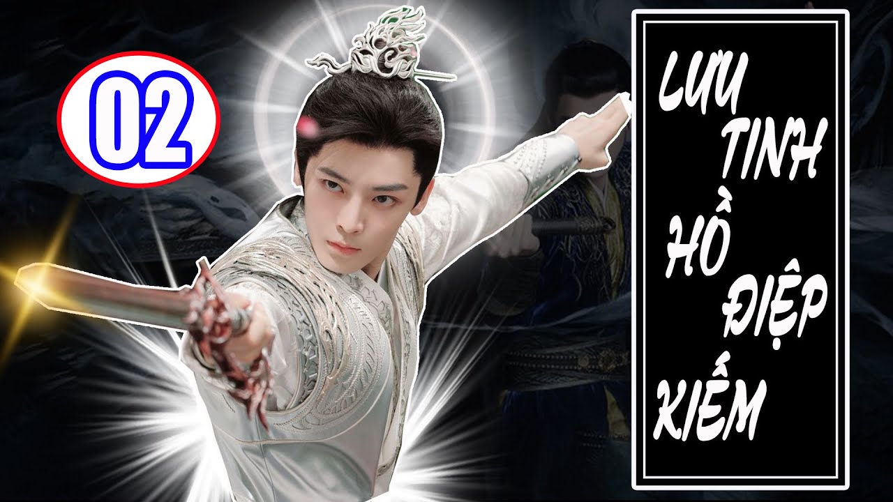 Lưu Tinh Hồ Điệp Kiếm | TRUYỆN KIẾM HIỆP HAY 2025 - Tập 02