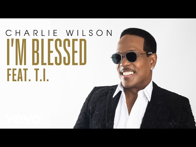 Charlie Wilson - I'm Blessed  ft. T.I