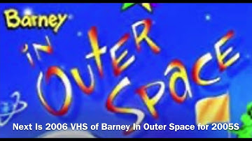 Next Is 2006 VHS of Barney In Outer Space for 2005S