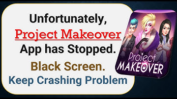 How To Fix Unfortunately, Project Makeover App has stopped | Keeps Crashing Problem in Android