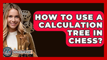 How To Use A Calculation Tree In Chess? - The Board Game Xpert