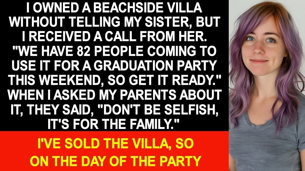 Sister threw a graduation party for 82 people at my villa without permission,so I called someone and