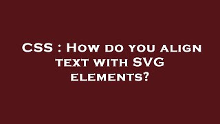 CSS : How do you align text with SVG elements? CSS : How do you align text with SVG elements?