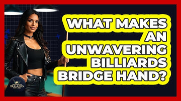 What Makes An Unwavering Billiards Bridge Hand? - Billiards Hustlers
