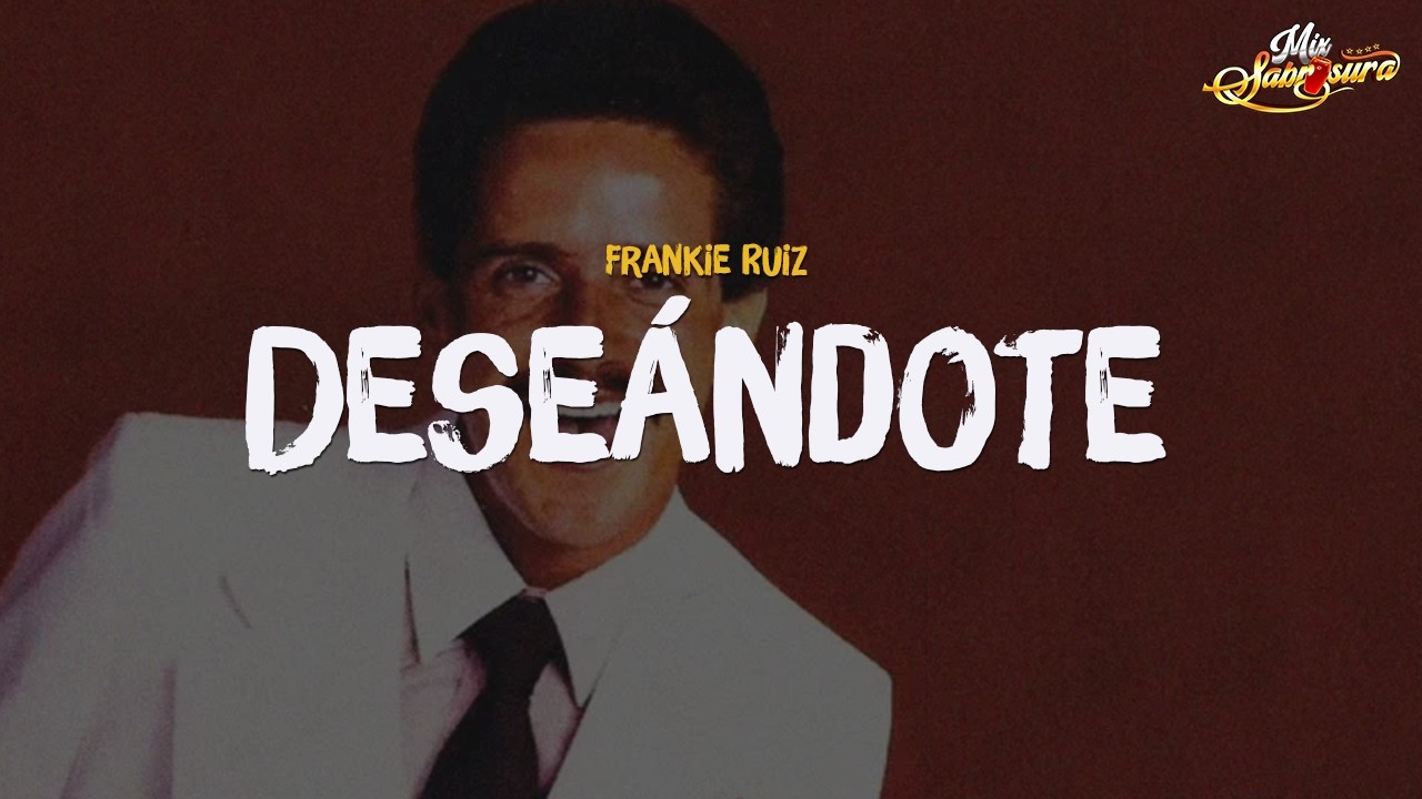 Frankie Ruíz - Deseándote (Letra)
