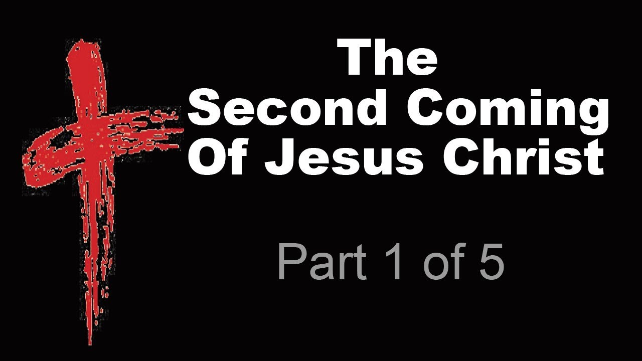 The Second Coming Of Jesus Christ (Part 1 of 5) - YouTube