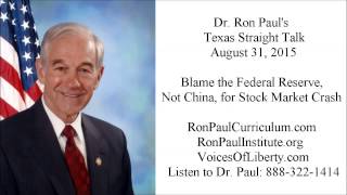 Ron Paul's Texas Straight Talk 8/31/15: Blame the Federal Reserve, Not China, for Stock Market Crash