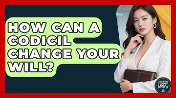How Can A Codicil Change Your Will? | Avoiding Common Legal Mistakes News