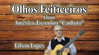 Olhos Feiticeiros (Choro) (Américo Jacomino "Canhoto") Edson Lopes, guitar chords