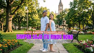 Simpan Saja Itu Rindu Nona Lagu Ambon Terbaru 2026