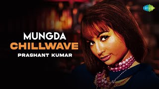 Mungda - Chillwave | Prashant Kumar | Jyotica Tangri | Shaan | Subhro Ganguly