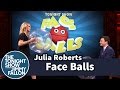 Face Balls with Julia Roberts