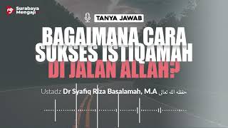 [TAJI] Bagaimana Cara Sukses Istiqamah Di Jalan Allah - Ustadz Dr. Syafiq Riza Basalamah, MA.