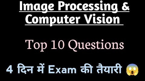 Image Processing Computer Vision Top 10 Questions | RGPV Image Processing VVI Questions