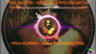 DJ PAUL ELSTAK - OFFENSIVE RMX PROJECT 2 - PAUL ELSTAK - Now's The Fucking Time