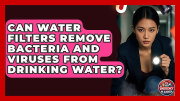 Can Water Filters Remove Bacteria and Viruses From Drinking Water? | Your Emergency Planner