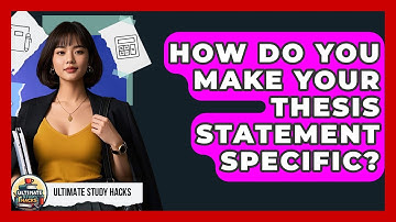 How Do You Make Your Thesis Statement Specific? - Ultimate Study Hacks