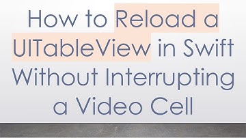 How to Reload a UITableView in Swift Without Interrupting a Video Cell