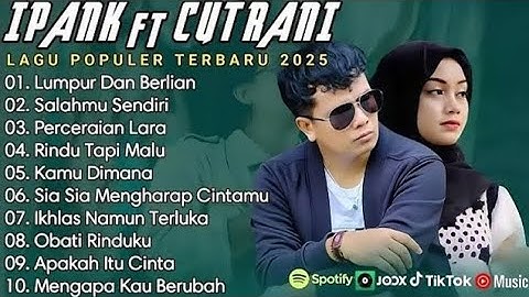 NEW IPANK FT CUT RANI FULL ALBUM | PERCERAIAN LARA | SALAHMU SENDIRI || LAGU POP MELAYU TERBARU 2025