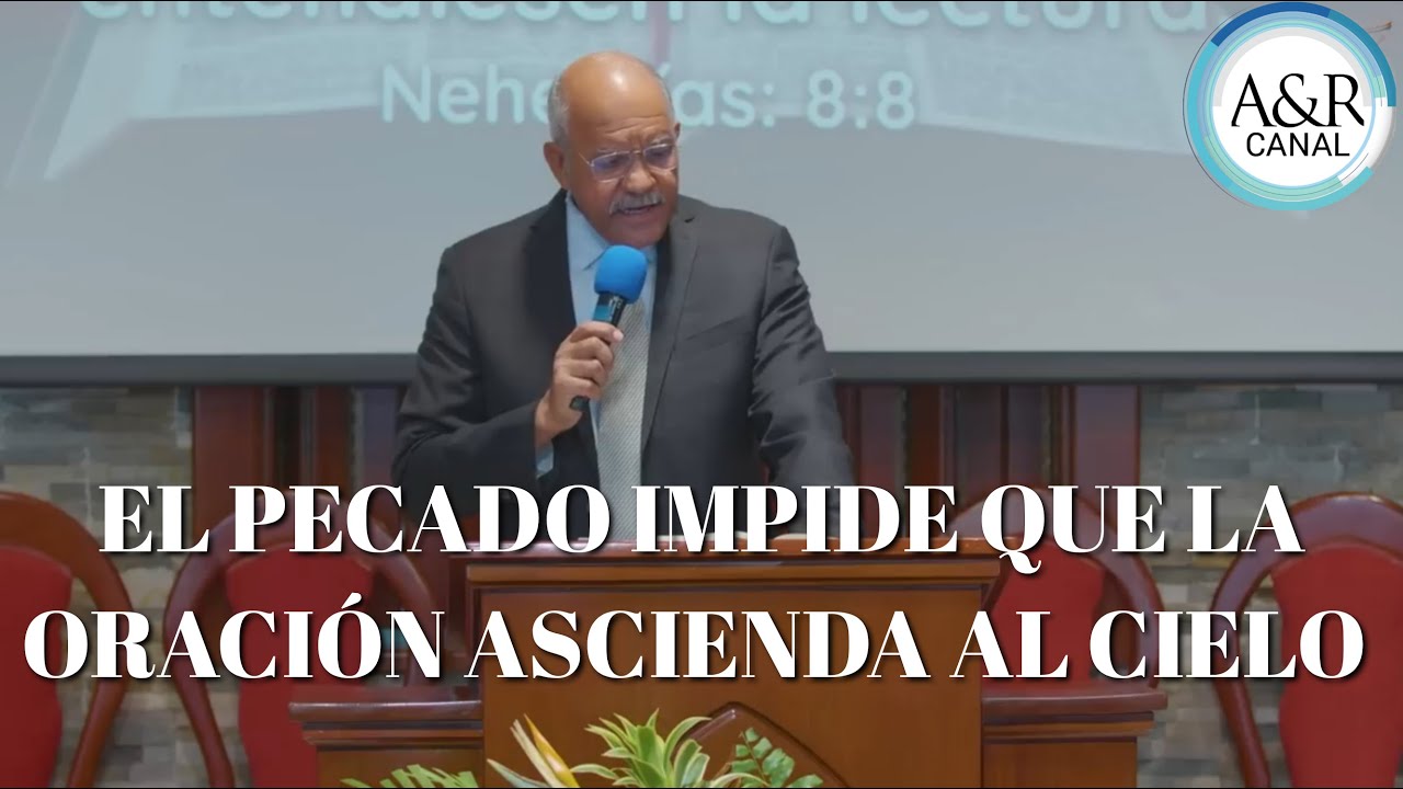EL PECADO IMPIDE QU LA ORACIÓN ASCIENDA AL CIELO - PASTOR ANDRÉS PORTES, A&R CANAL