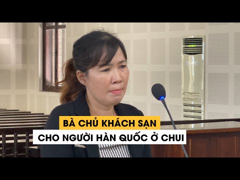 Video Tuyên án bà chủ khách sạn cho người Hàn Quốc ở chui... - youtube