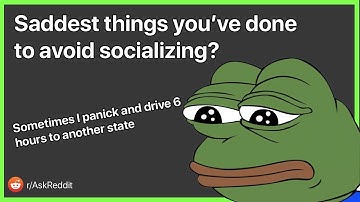 Saddest Things People Have Done To Avoid Socializing | r/AskReddit Funny