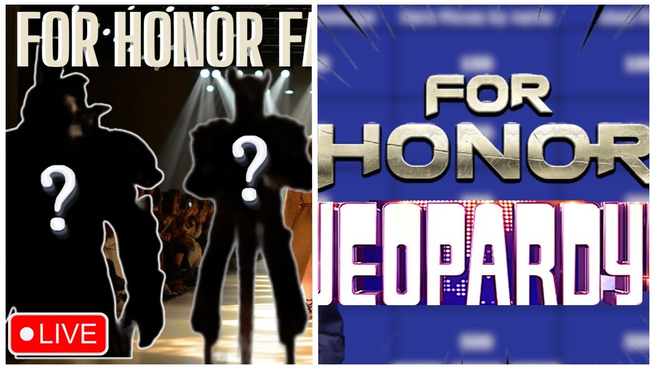 FOR HONOR FASHION SHOWS ARE BACK [Jeopardy AFTER the fashion show]