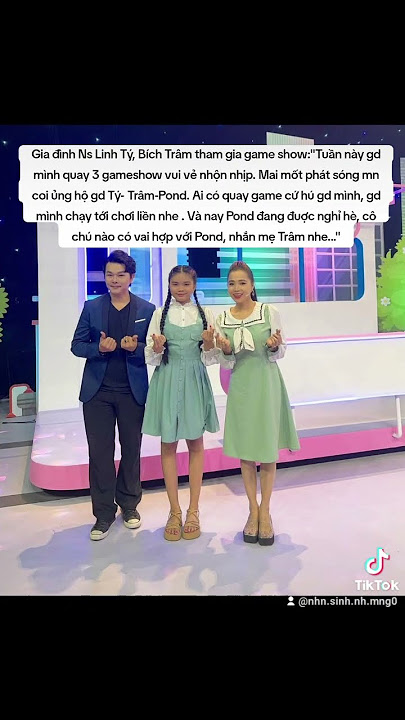 Gia đình Ns Linh Tý, Bích Trâm tham gia game show:'Ai có quay game cứ hú gd mình, gd mình tới nhe..'