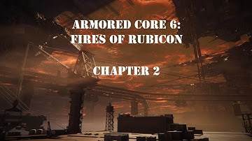 Armored Core VI: Fires of Rubicon Chapter 2 All Missions