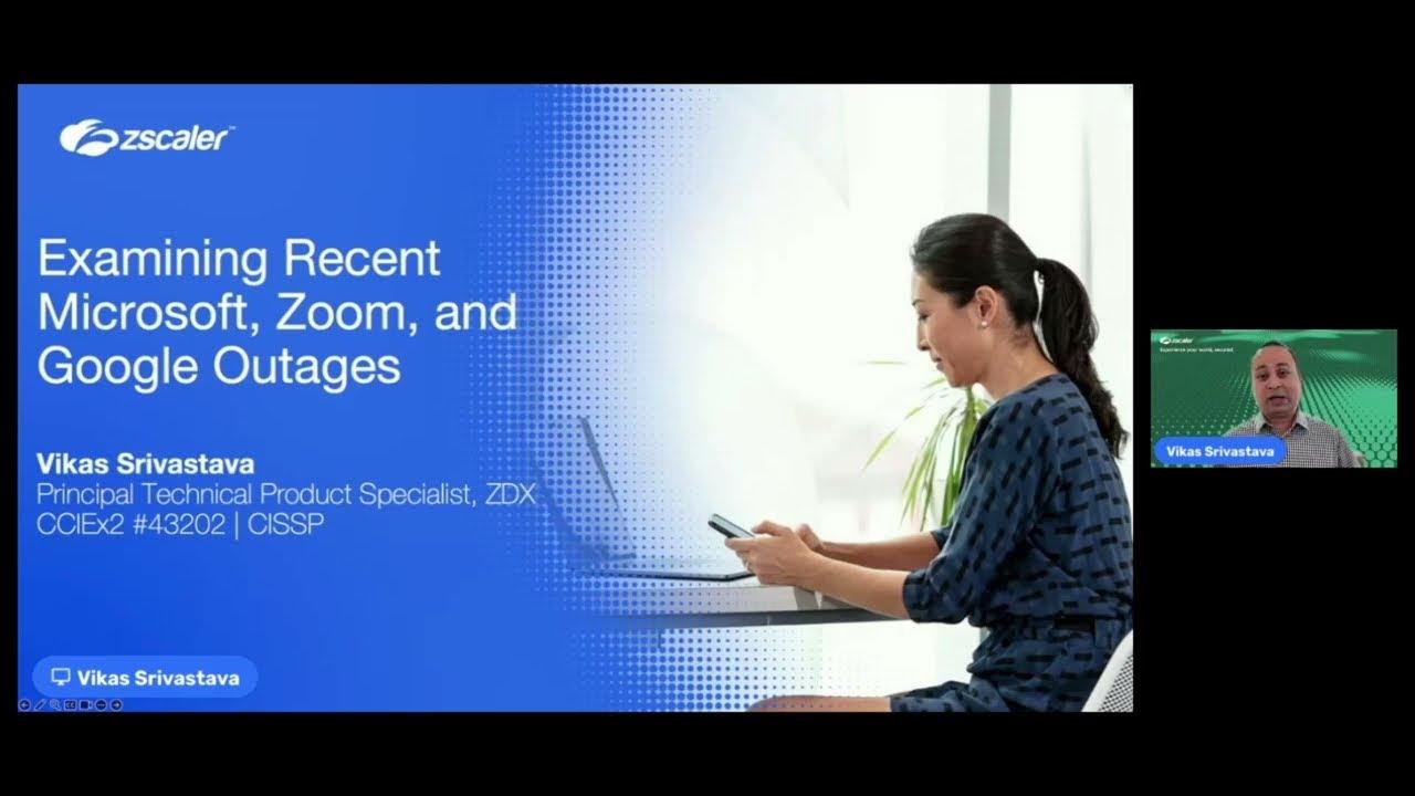 Examining Recent Microsoft, Zoom, and Google Outages Zscaler Digital