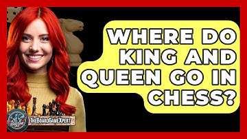 Where Do King And Queen Go In Chess? - The Board Game Xpert