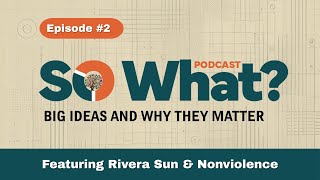Episode 2 - Featuring Rivera Sun and Nonviolence