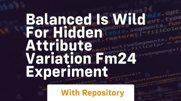 Balanced is wild for hidden attribute variation fm24 experiment