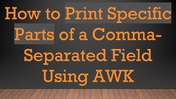 How to Print Specific Parts of a Comma-Separated Field Using AWK