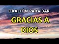 ORACION PODEROSA PARA DAR GRACIAS A DIOS Y ASÍ VIVIR EN BENDICIÓN