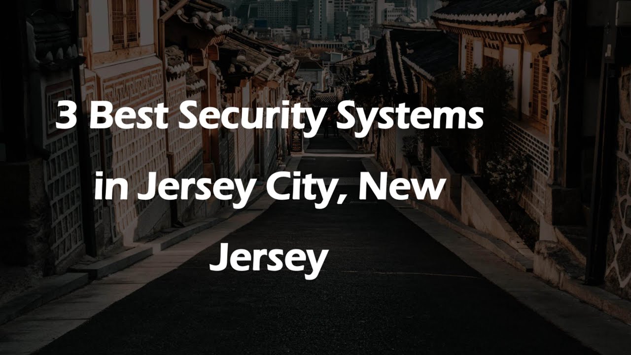 3 Best Security Systems in Jersey City, New Jersey | Security ...