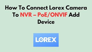 लोरेक्स कैमरा को NVR से कैसे कनेक्ट करें - PoE/ONVIF डिवाइस जोड़ें screenshot 5