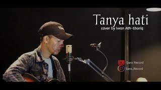 Tanya hati - Pasto  || cover by Iwan Ath-thoriq