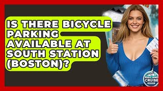 Is There Bicycle Parking Available At South Station (Boston)? - The Rail and Cruise Experts