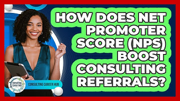 How Does Net Promoter Score (NPS) Boost Consulting Referrals? - Consulting Career Hub