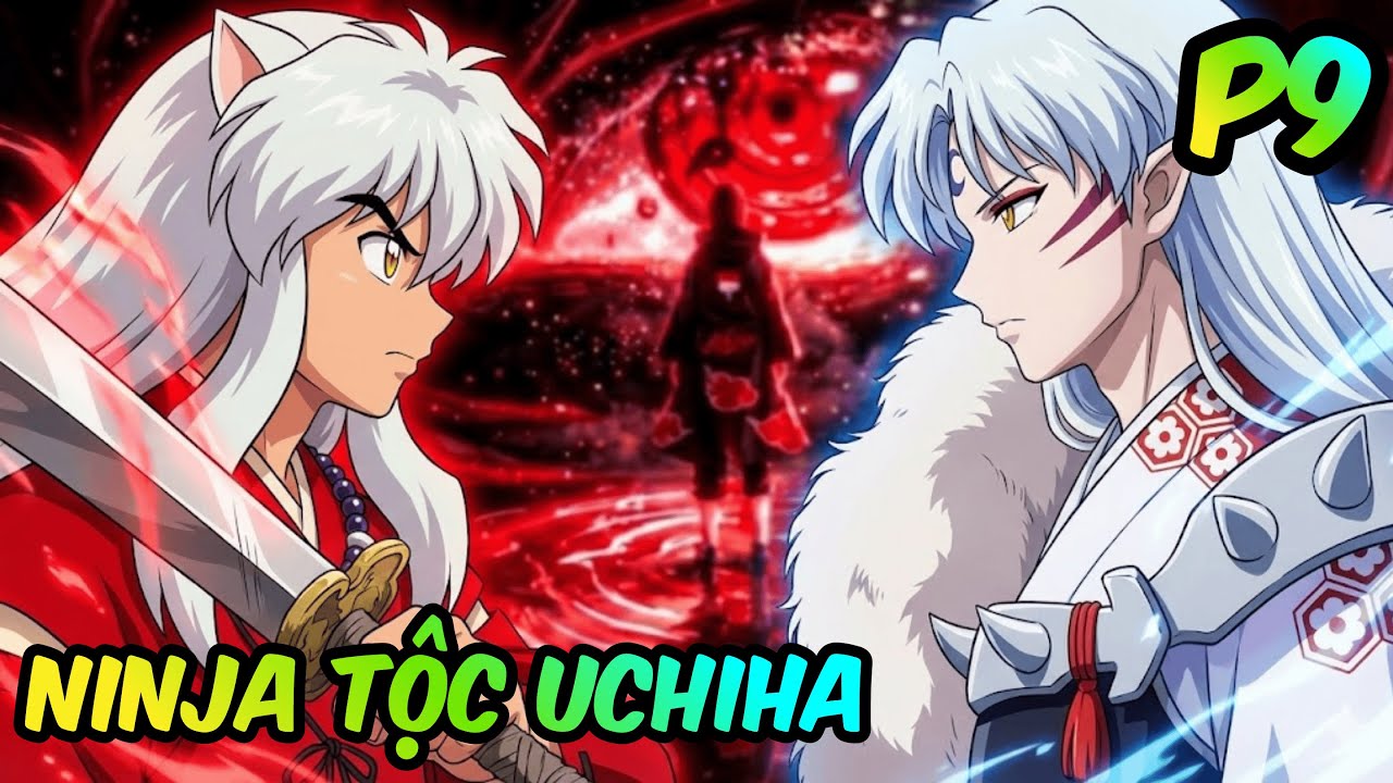 P9 | Xuyên Không Đa Vũ Trụ: Đi Đến InuYasha | InuYasha Fanfiction