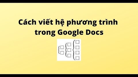 Cách viết hệ phương trình trong Google Docs