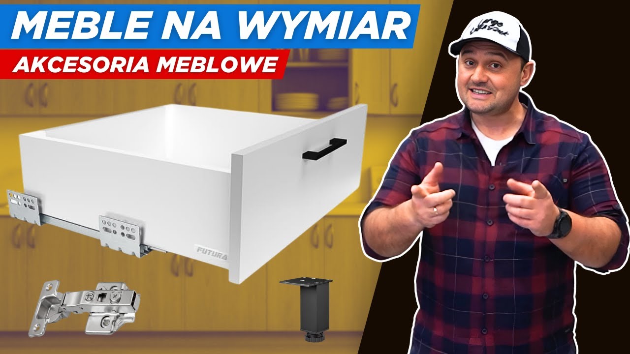 MEBLE NA WYMIAR cz. 3: akcesoria meblowe, szuflady, zawiasy