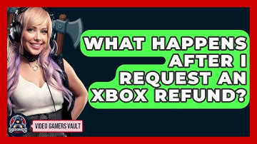 What Happens After I Request An Xbox Refund? - Video Gamers Vault