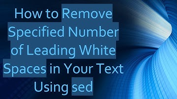 How to Remove Specified Number of Leading White Spaces in Your Text Using sed