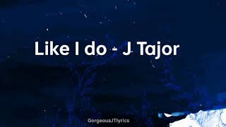 Like I do - J Tajor (Sped up) and Lyrics 2024 TIKTOK SONG