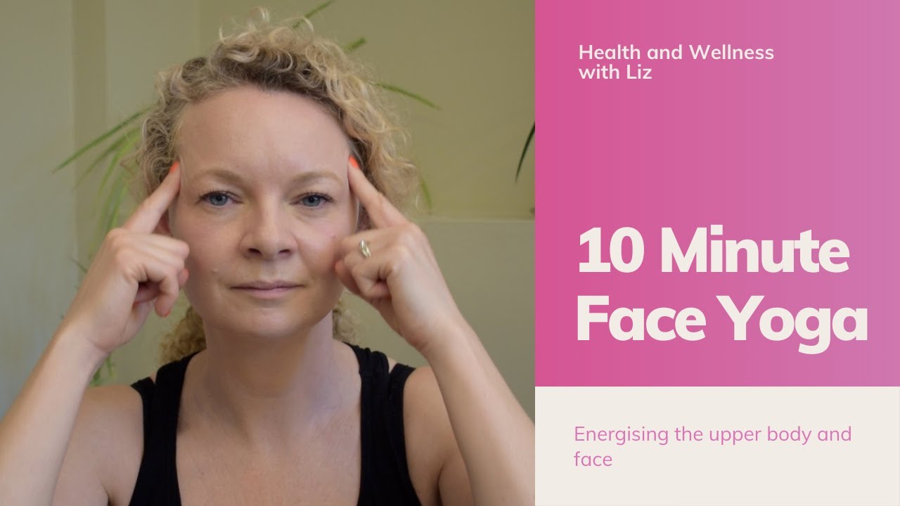 10 Minute Face Yoga - Energise the upper body and face - YouTube