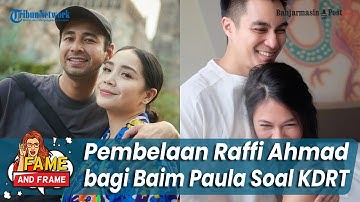 Pembelaan Raffi Ahmad bagi Baim Wong dan Paula Soal Prank KDRT - Fame & Frame
