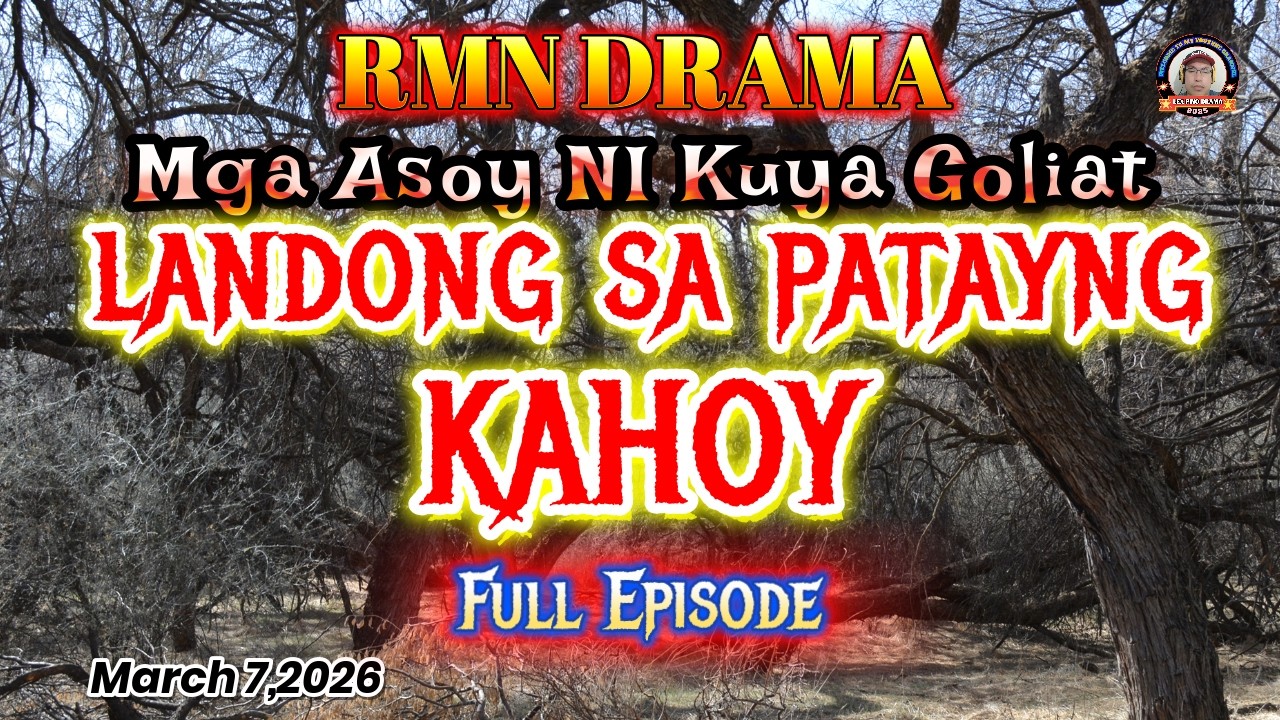 MGA ASOY NI KUYA GOLIAT * LANDONG SA PATAYNG KAHOY * March 7,2026